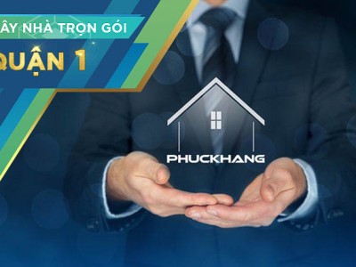 Dịch vụ xây nhà trọn gói tại Quận 1 | Phuc Khang Group